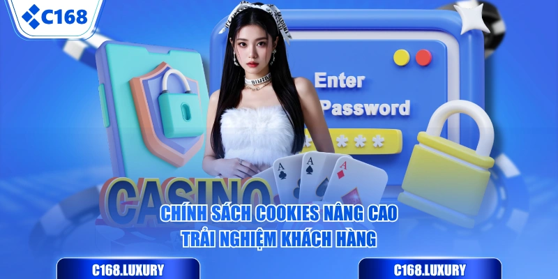 Chính sách Cookies nâng cao trải nghiệm khách hàng