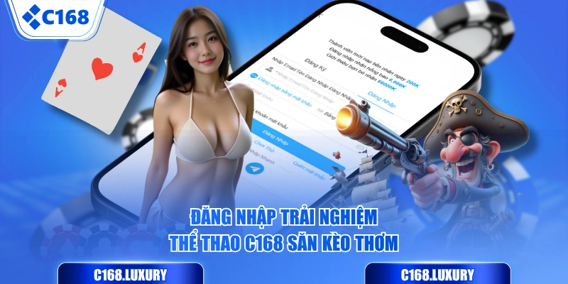 Đăng nhập trải nghiệm thể thao C168 săn kèo thơm