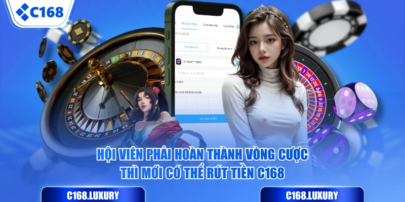 Hội viên phải hoàn thành vòng cược thì mới có thể rút tiền C168