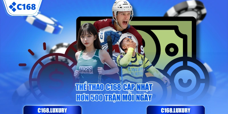 Thể Thao C168 cập nhật hơn 500 trận mỗi ngày