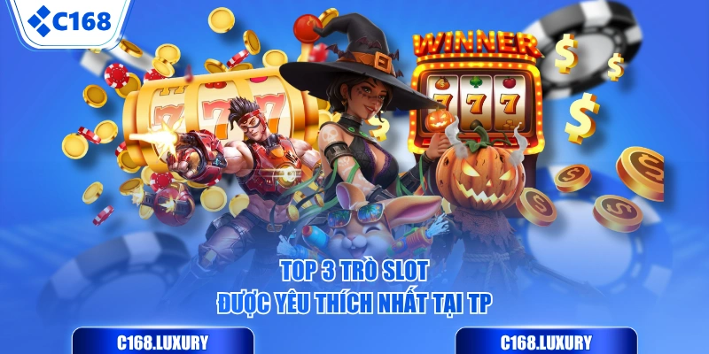 Top 3 trò slot được yêu thích nhất tại TP
