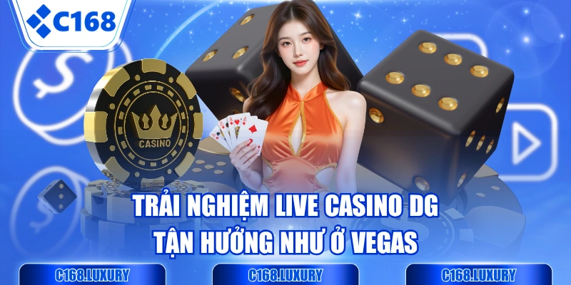 Trải Nghiệm Live Casino DG - Tận Hưởng Như Ở Vegas